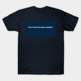 This Tweet Has Been Deleted Social Media T Shirt Design T-Shirt